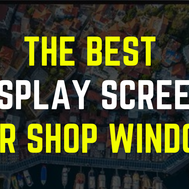 The Best Display Screen For Shop Window